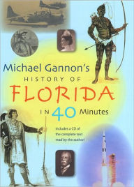 Title: Michael Gannon's History of Florida in Forty Minutes, Author: Michael Gannon