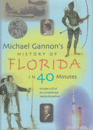 Title: Michael Gannon's History of Florida in Forty Minutes, Author: Michael Gannon