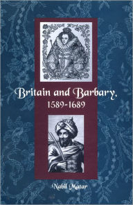 Title: Britain and Barbary, 1589-1689, Author: Nabil Matar