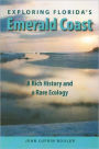 Exploring Florida's Emerald Coast: A Rich History and a Rare Ecology / Edition 1