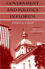 Title: Government and Politics in Florida / Edition 3, Author: J. Edwin Benton