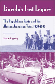 Lincoln's Lost Legacy: The Republican Party and the African American Vote, 1928-1952