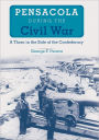 Pensacola during the Civil War: A Thorn in the Side of the Confederacy