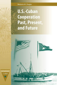 U.S.-Cuban Cooperation Past, Present, And Future