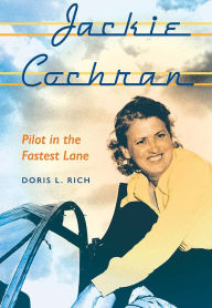 Title: Jackie Cochran: Pilot in the Fastest Lane, Author: Doris L. Rich