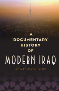 Title: A Documentary History of Modern Iraq, Author: Stacy E. Holden