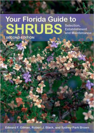Title: Your Florida Guide to Shrubs: Selection, Establishment, and Maintenance, Author: Edward Gilman