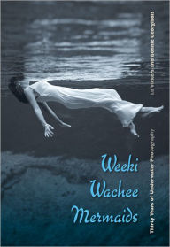 Weeki Wachee Mermaids: Thirty Years of Underwater Photography