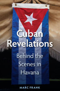 Title: Cuban Revelations: Behind the Scenes in Havana, Author: Marc Frank