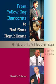 From Yellow Dog Democrats to Red State Republicans: Florida and Its Politics since 1940