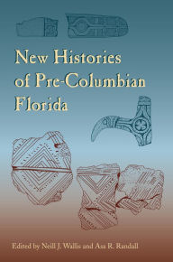 Title: New Histories of Pre-Columbian Florida, Author: Neill J. Wallis