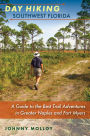 Day Hiking Southwest Florida: A Guide to the Best Trail Adventures in Greater Naples and Fort Myers