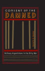 Consent of the Damned: Ordinary Argentinians in the Dirty War