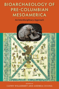 Title: Bioarchaeology of Pre-Columbian Mesoamerica: An Interdisciplinary Approach, Author: Cathy Willermet