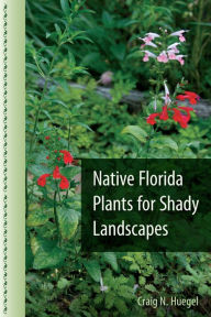 Title: Native Florida Plants for Shady Landscapes, Author: Craig N. Huegel