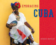 Title: Embracing Cuba, Author: Byron Motley