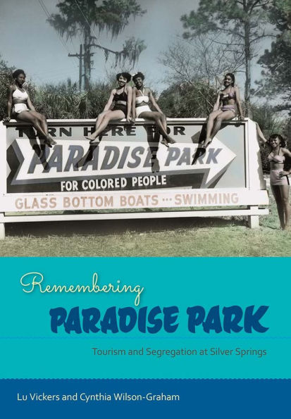 Remembering Paradise Park: Tourism and Segregation at Silver Springs