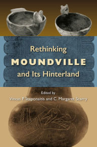 Title: Rethinking Moundville and Its Hinterland, Author: Vincas P. Steponaitis