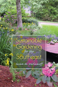 Title: Sustainable Gardening for the Southeast, Author: Susan M. Varlamoff