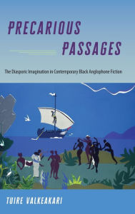 Title: Precarious Passages: The Diasporic Imagination in Contemporary Black Anglophone Fiction, Author: Tuire Valkeakari