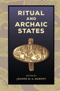 Title: Ritual and Archaic States, Author: Joanne M.A. Murphy