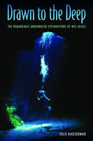 Title: Drawn to the Deep: The Remarkable Underwater Explorations of Wes Skiles, Author: Julie Hauserman