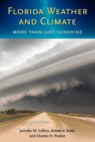 Title: Florida Weather and Climate: More Than Just Sunshine, Author: Jennifer M. Collins