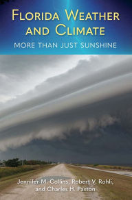 Title: Florida Weather and Climate: More Than Just Sunshine, Author: Jennifer M. Collins