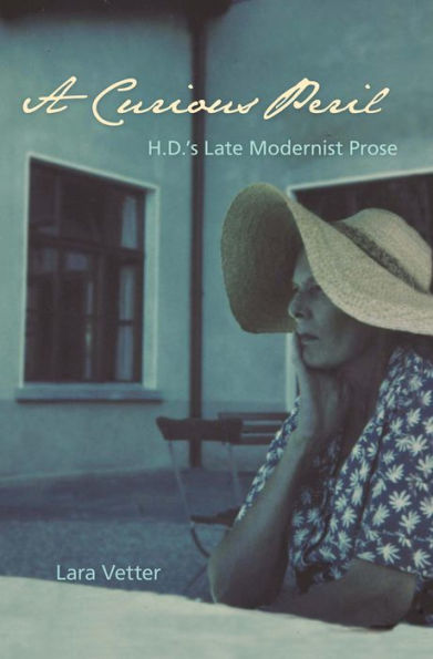 A Curious Peril: H.D.'s Late Modernist Prose