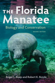 Title: The Florida Manatee: Biology and Conservation, Author: Roger L. Reep