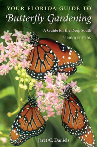 Title: Your Florida Guide to Butterfly Gardening: A Guide for the Deep South, Author: Jaret C. Daniels