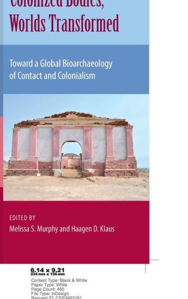 Colonized Bodies, Worlds Transformed: Toward A Global Bioarchaeology of Contact and Colonialism