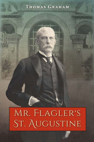 Title: Mr. Flagler's St. Augustine, Author: Thomas Graham