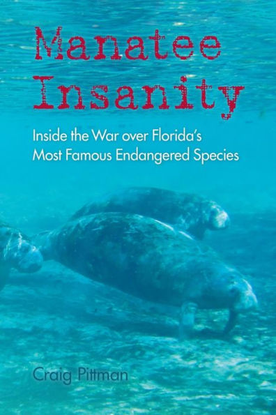 Manatee Insanity: Inside the War over Florida's Most Famous Endangered Species