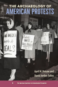 Title: The Archaeology of American Protests, Author: April M. Beisaw