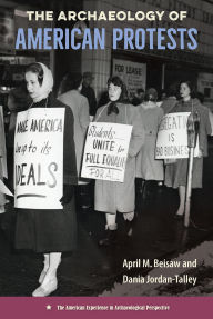 Title: The Archaeology of American Protests, Author: April M Beisaw