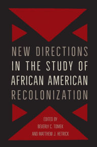 Title: New Directions in the Study of African American Recolonization, Author: Beverly Tomek