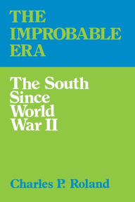 Title: The Improbable Era: The South since World War II / Edition 1, Author: Charles P. Roland