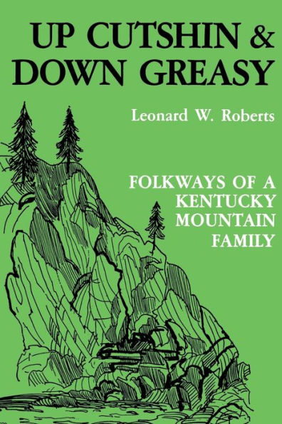 Up Cutshin and Down Greasy: Folkways of a Kentucky Mountain Family / Edition 1