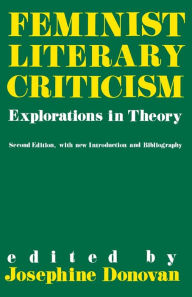 Title: Feminist Literary Criticism: Explorations in Theory / Edition 2, Author: Josephine C. Donovan