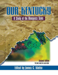 Title: Teacher's Guide to Our Kentucky: A Study of the Bluegrass State, Author: James C. Klotter