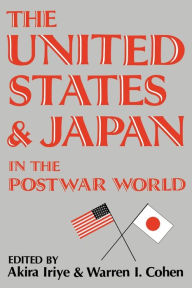Title: The United States and Japan in the Postwar World, Author: Akira Iriye