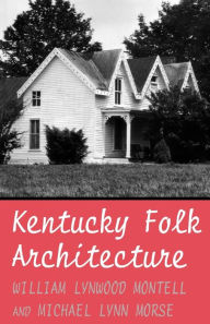 Title: Kentucky Folk Architecture / Edition 1, Author: William Lynwood Montell