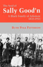 The Seed Of Sally Good'n: A Black Family of Arkansas, 1833-1953