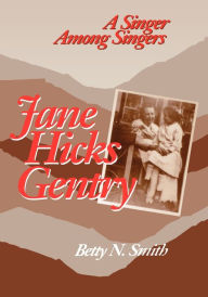 Title: Jane Hicks Gentry: A Singer Among Singers, Author: Betty N. Smith