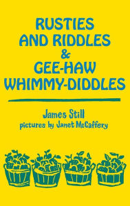 Title: Rusties and Riddles and Gee-Haw Whimmy-Diddles, Author: James Still