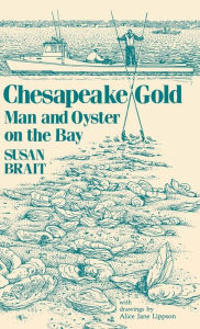 Title: Chesapeake Gold: Man and Oyster on the Bay, Author: Susan Brait