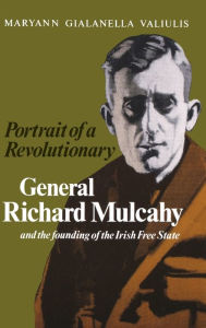 Title: Portrait of a Revolutionary: General Richard Mulcahy and the Founding of the Irish Free State, Author: Maryann Gialanella Valiulis