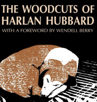 Title: The Woodcuts of Harlan Hubbard, Author: Harlan Hubbard
