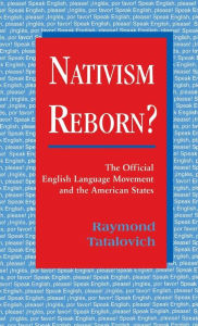 Title: Nativism Reborn?: The Official English Language Movement and the American States / Edition 1, Author: Raymond Tatalovich